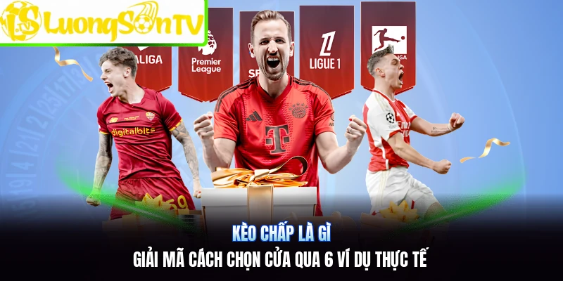Kèo Chấp Là Gì | Giải Mã Cách Chọn Cửa Qua 6 Ví Dụ Thực Tế