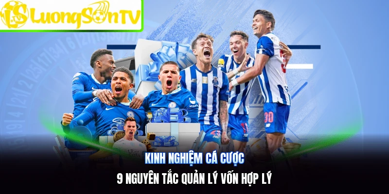 Kinh Nghiệm Cá Cược | 9 Nguyên Tắc Quản Lý Vốn Hợp Lý